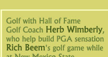 Golf with Hall of Fame Golf Coach Herb Wimberley, who helped build PGA sensation Rich Beem's golf game while at New Mexico State